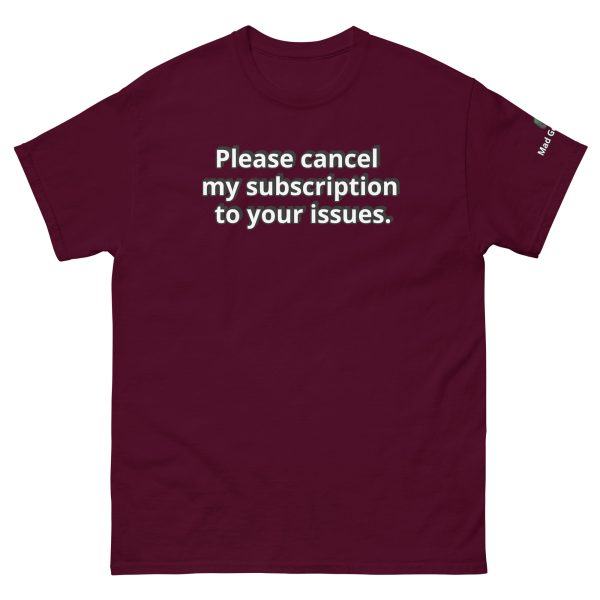 Please cancel my subscription to your issues. Unisex classic Funny tee - Image 2