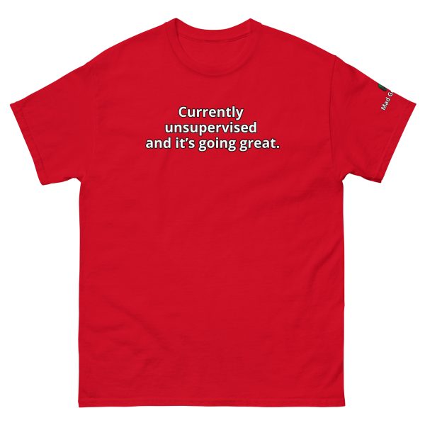 Currently unsupervised — and it’s going great. Unisex Funny tee - Image 7